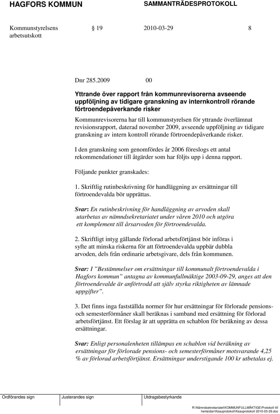 yttrande överlämnat revisionsrapport, daterad november 2009, avseende uppföljning av tidigare granskning av intern kontroll rörande förtroendepåverkande risker.