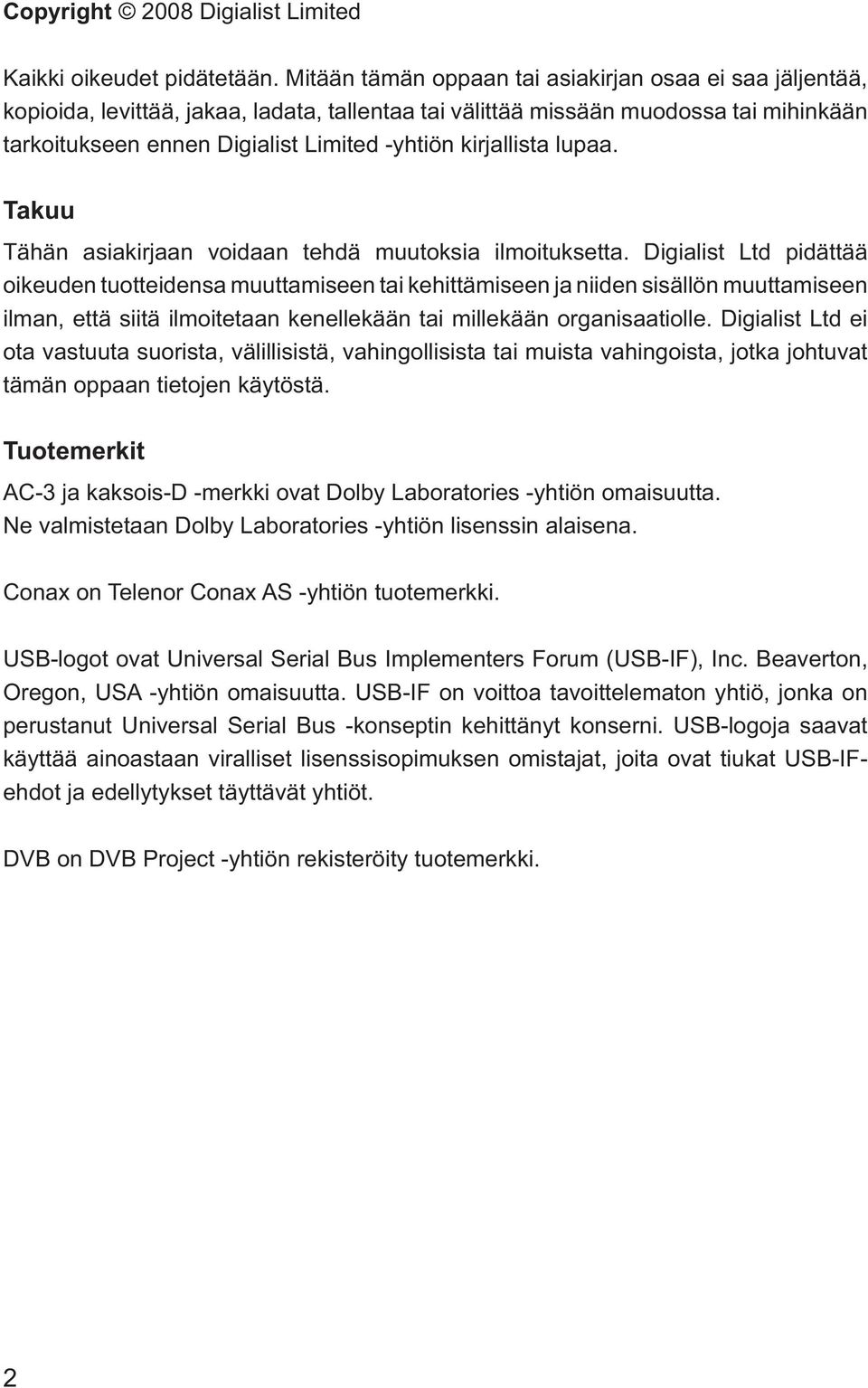 kirjallista lupaa. Takuu Tähän asiakirjaan voidaan tehdä muutoksia ilmoituksetta.