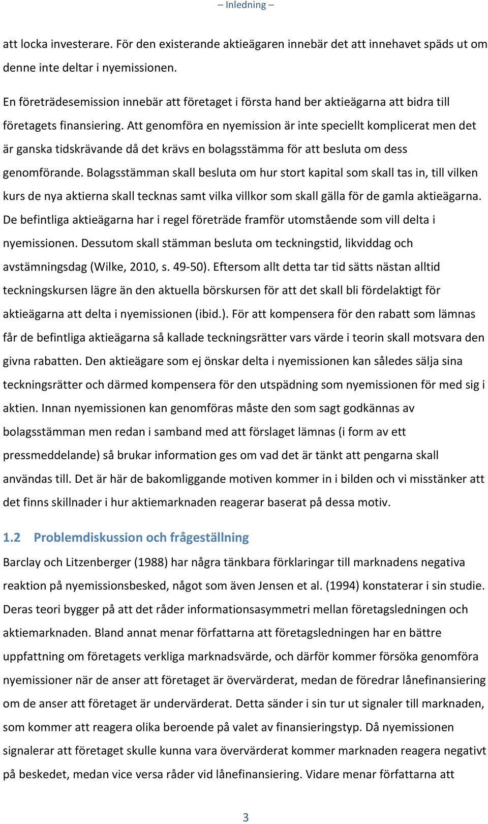 Att genomföra en nyemission är inte speciellt komplicerat men det är ganska tidskrävande då det krävs en bolagsstämma för att besluta om dess genomförande.