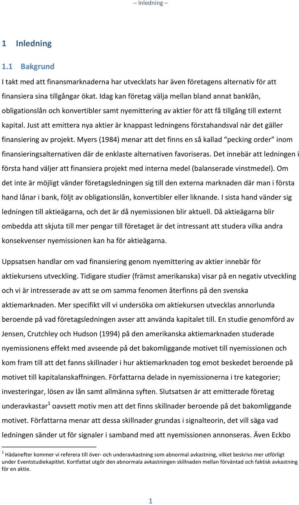 Just att emittera nya aktier är knappast ledningens förstahandsval när det gäller finansiering av projekt.