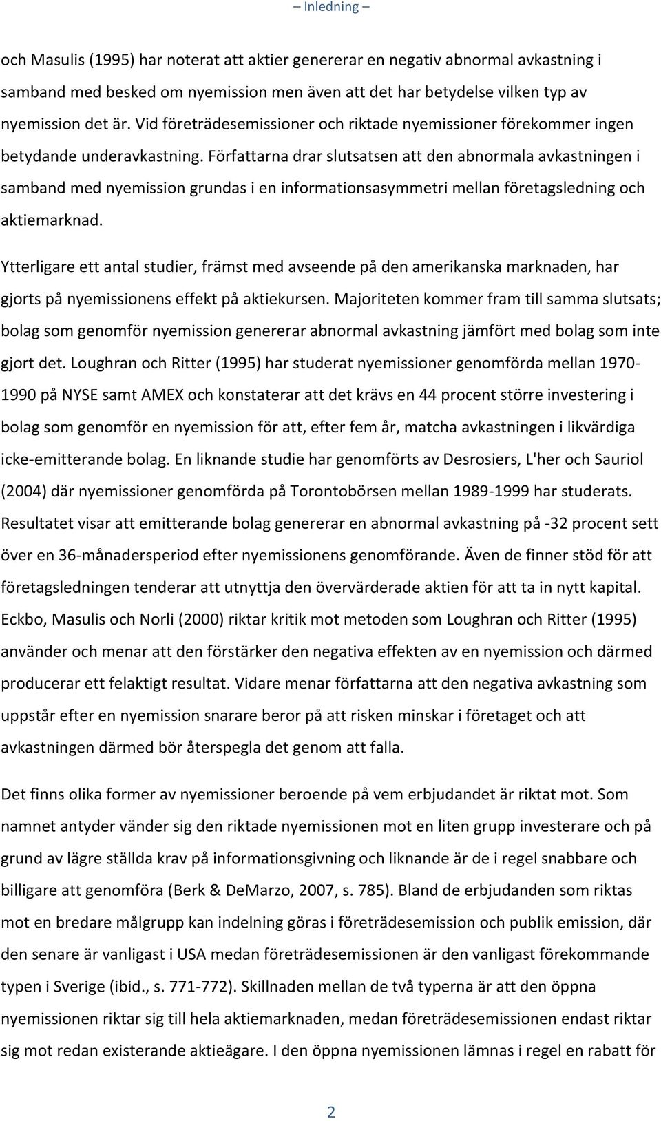 Författarna drar slutsatsen att den abnormala avkastningen i samband med nyemission grundas i en informationsasymmetri mellan företagsledning och aktiemarknad.