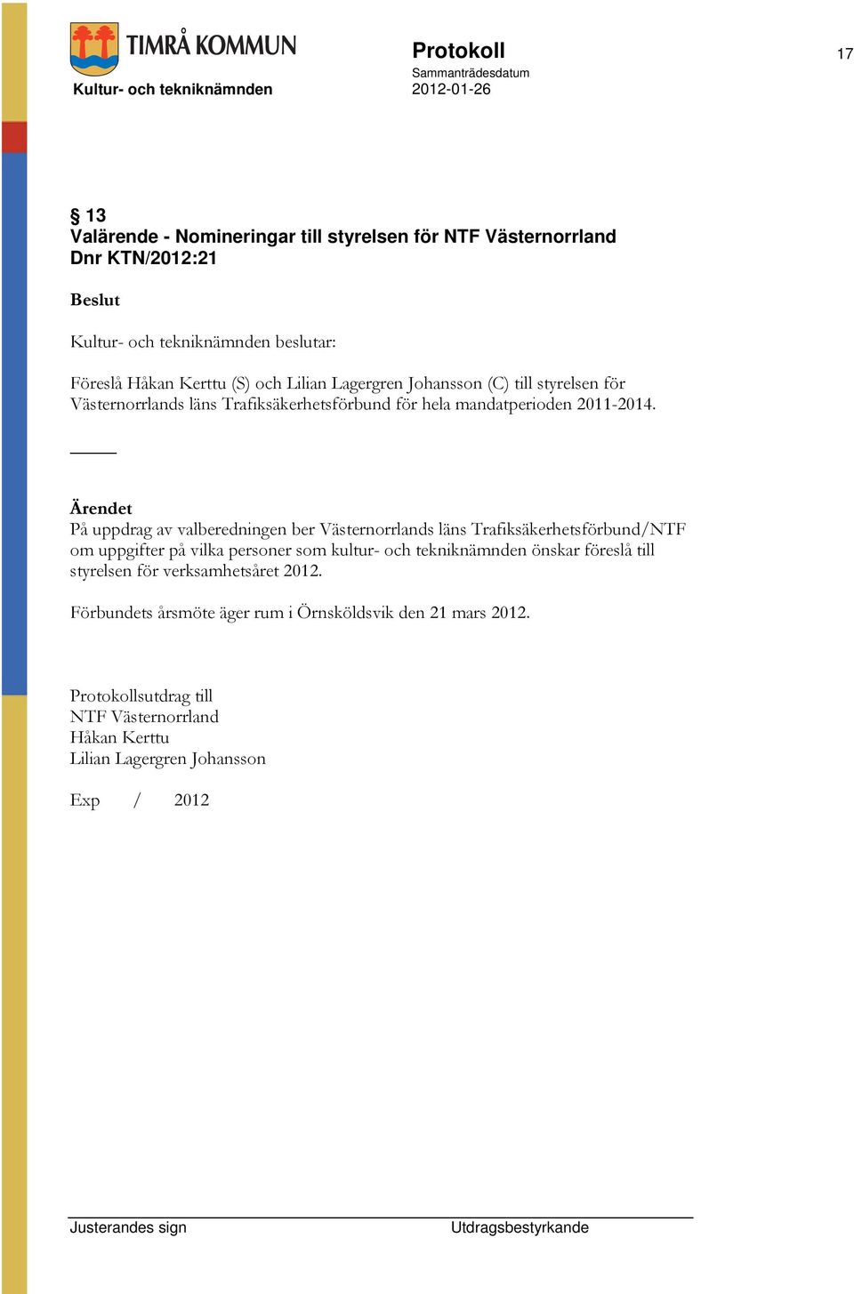 På uppdrag av valberedningen ber Västernorrlands läns Trafiksäkerhetsförbund/NTF om uppgifter på vilka personer som kultur- och tekniknämnden