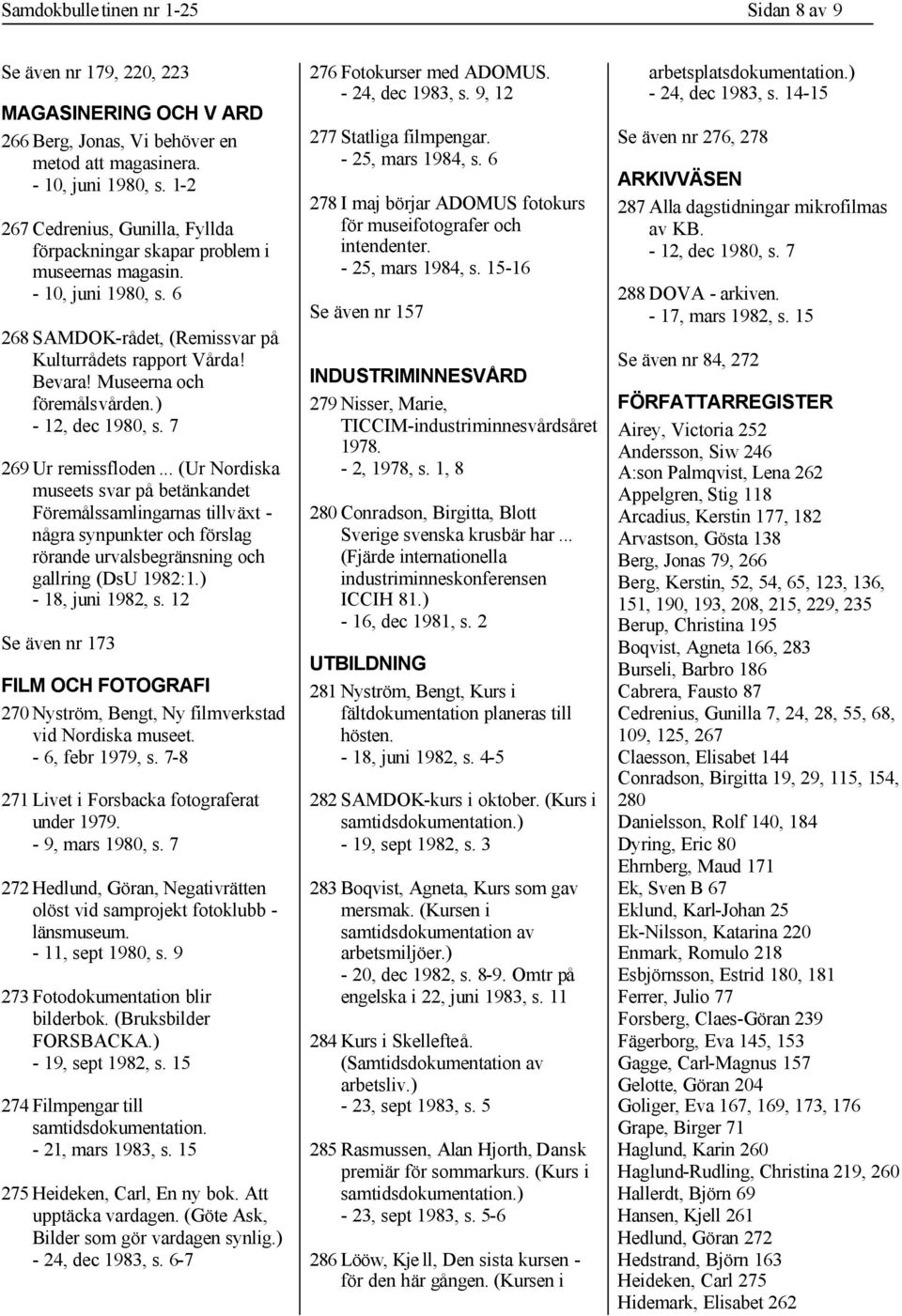 Museerna och föremålsvården.) - 12, dec 1980, s. 7 269 Ur remissfloden.