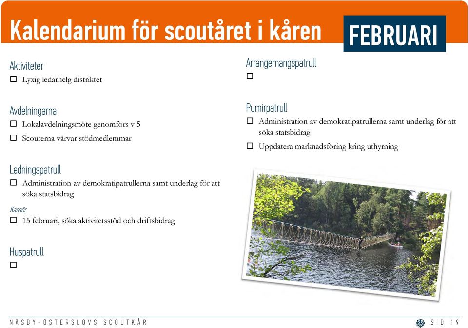 för att söka statsbidrag Uppdatera marknadsföring kring uthyrning Ledningspatrull Administration av demokratipatrullerna samt