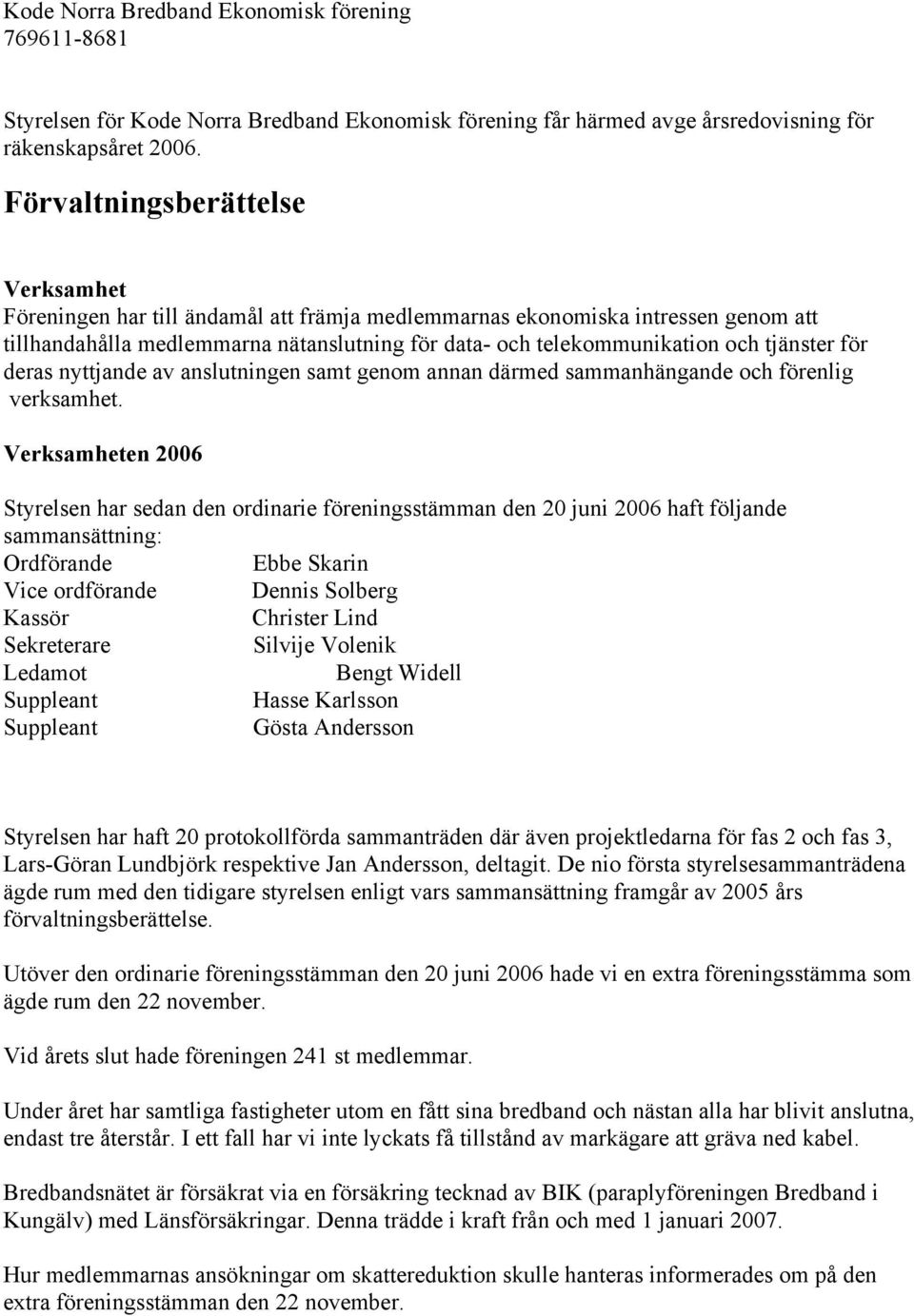 tjänster för deras nyttjande av anslutningen samt genom annan därmed sammanhängande och förenlig verksamhet.