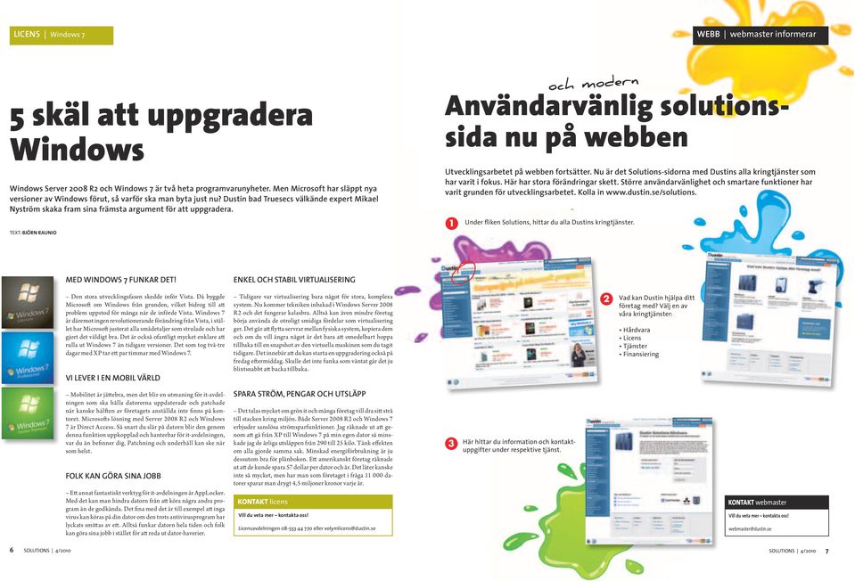 TEXT: BJÖRN RAUNIO 1 och modern Användarvänlig solutionssida nu på webben Utvecklingsarbetet på webben fortsätter. Nu är det Solutions-sidorna med Dustins alla kringtjänster som har varit i fokus.