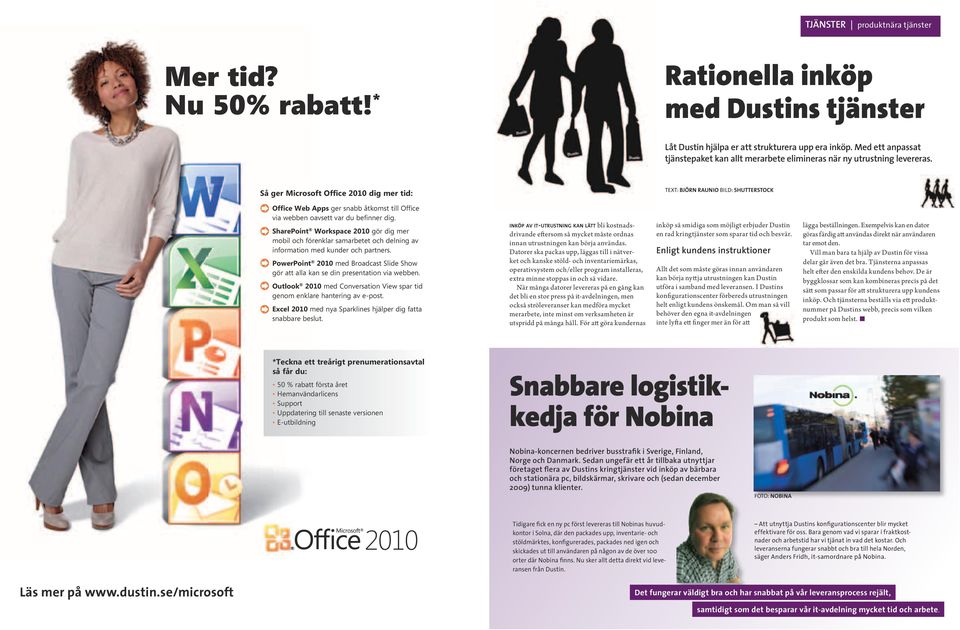 Så ger Microsoft Office 2010 dig mer tid: TEXT: BJÖRN RAUNIO BILD: SHUTTERSTOCK Office Web Apps ger snabb åtkomst till Office via webben oavsett var du befinner dig.