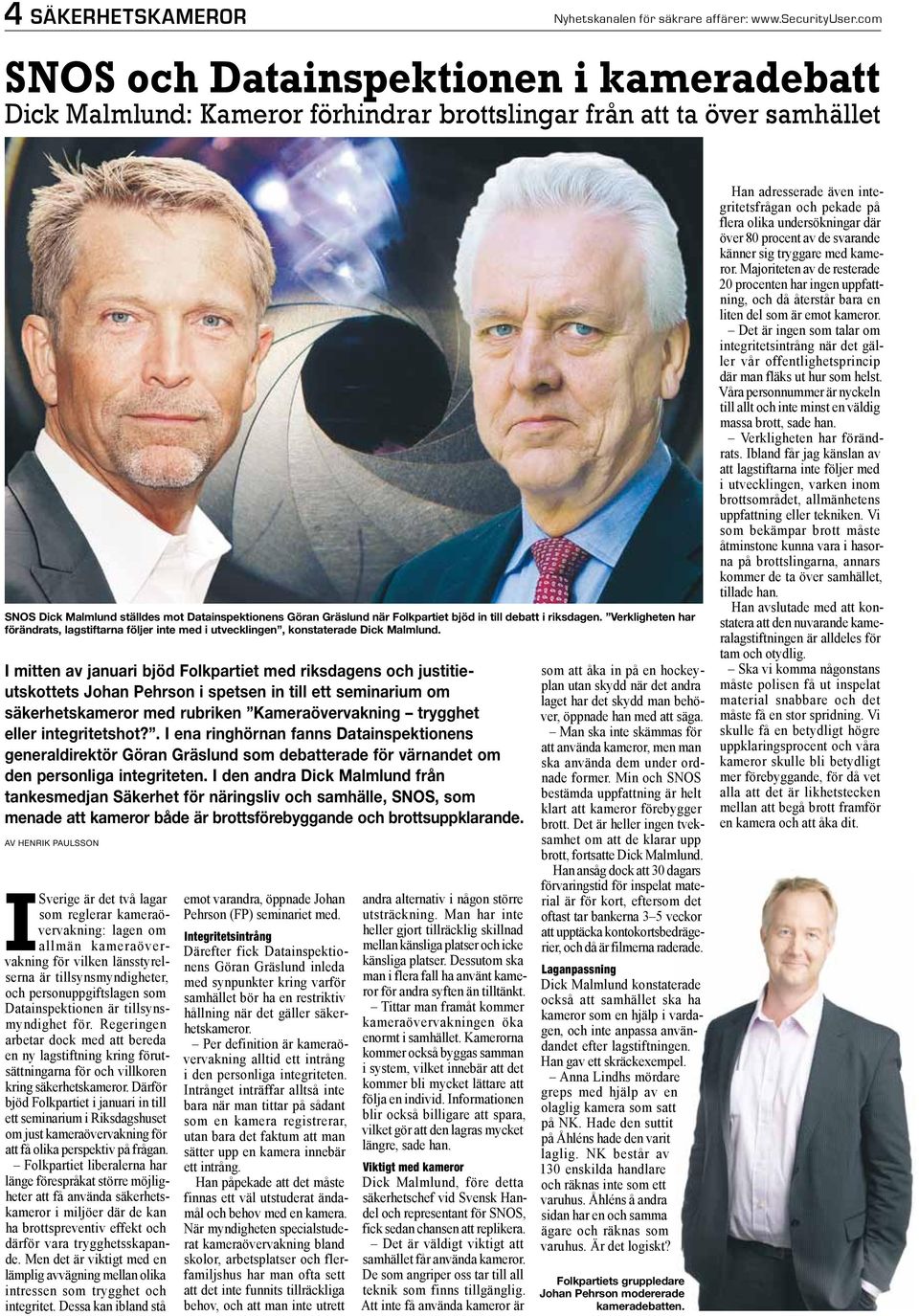 bjöd in till debatt i riksdagen. Verkligheten har förändrats, lagstiftarna följer inte med i utvecklingen, konstaterade Dick Malmlund.