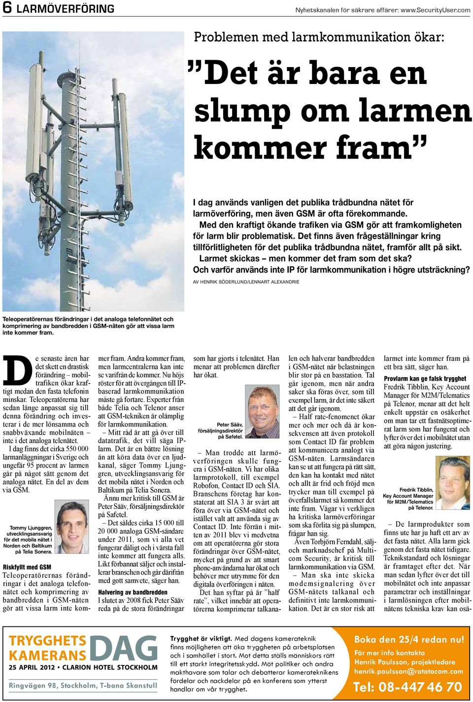 Med den kraftigt ökande trafiken via GSM gör att framkomligheten för larm blir problematisk.