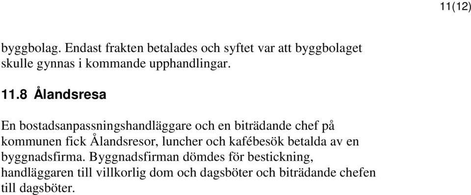 11.8 Ålandsresa En bostadsanpassningshandläggare och en biträdande chef på kommunen fick