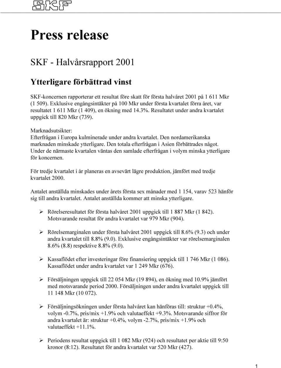 Marknadsutsikter: Efterfrågan i Europa kulminerade under andra kvartalet. Den nordamerikanska marknaden minskade ytterligare. Den totala efterfrågan i Asien förbättrades något.