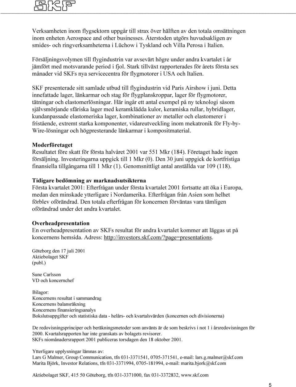 Försäljningsvolymen till flygindustrin var avsevärt högre under andra kvartalet i år jämfört med motsvarande period i fjol.