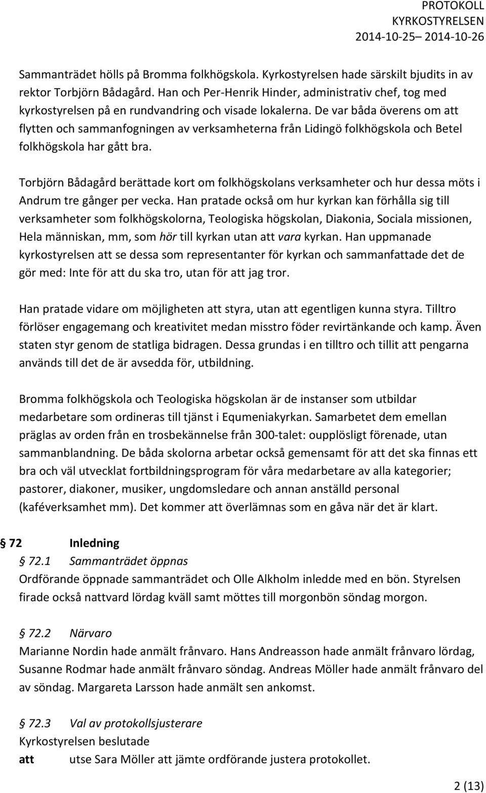 De var båda överens om att flytten och sammanfogningen av verksamheterna från Lidingö folkhögskola och Betel folkhögskola har gått bra.