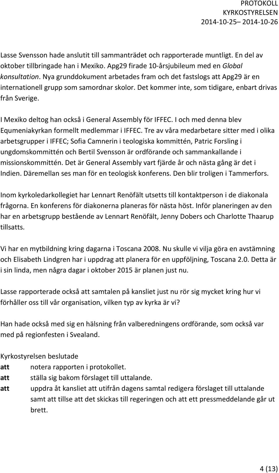 I Mexiko deltog han också i General Assembly för IFFEC. I och med denna blev Equmeniakyrkan formellt medlemmar i IFFEC.