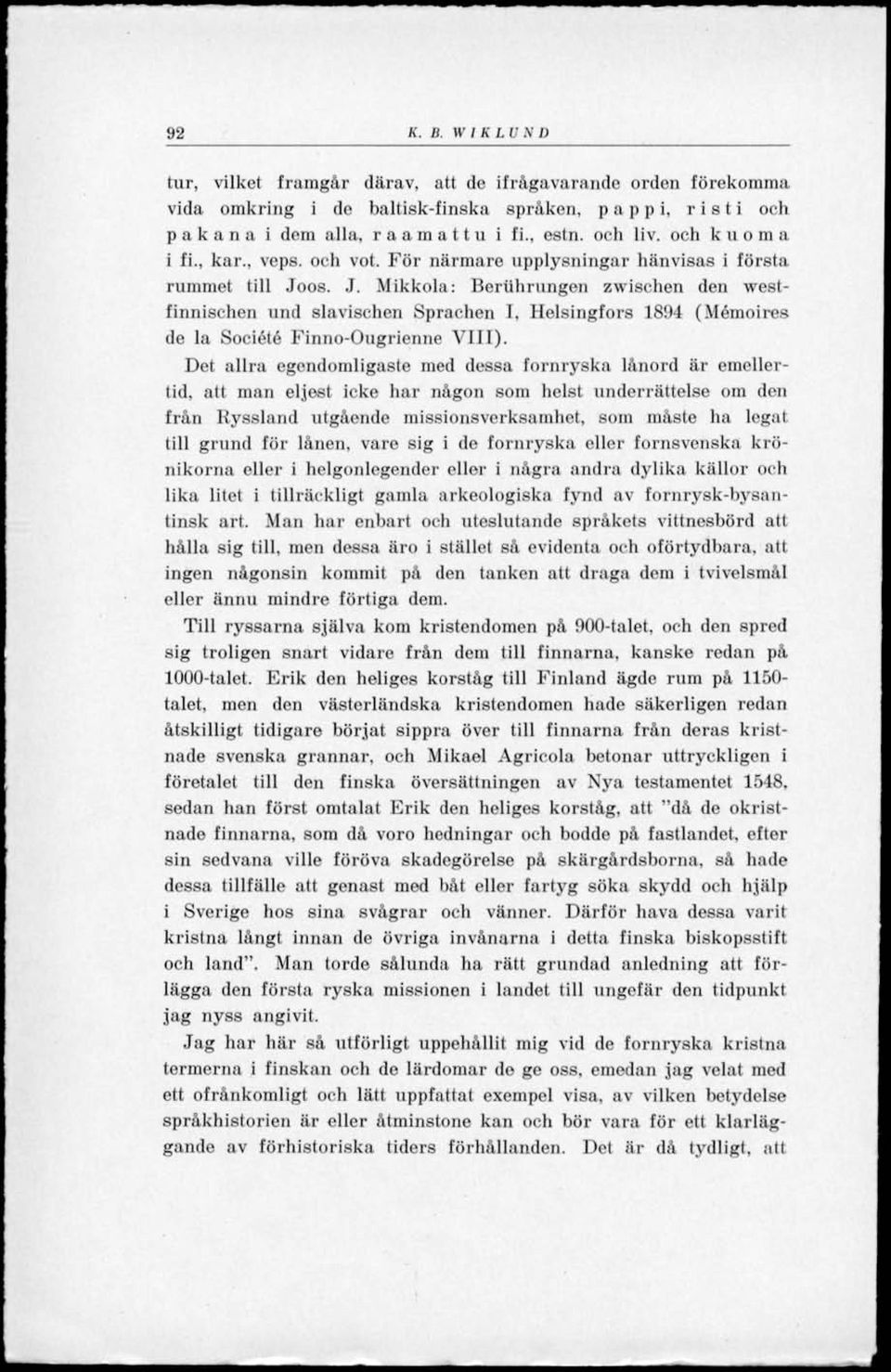 os. J. Mikkola: Beruhrungon zwischen den westtinnischen und slavischen Sprachen I, Helsingfors 1894 (Mémoires de la Société Finno-Ougrienne VIII).