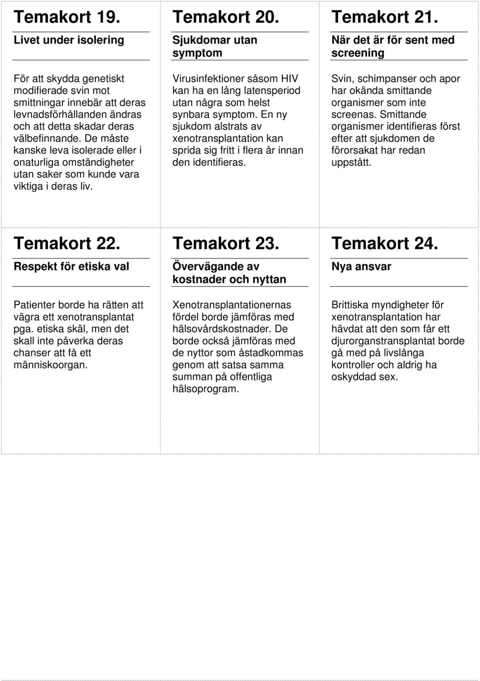 Sjukdomar utan symptom Virusinfektioner såsom HIV kan ha en lång latensperiod utan några som helst synbara symptom.