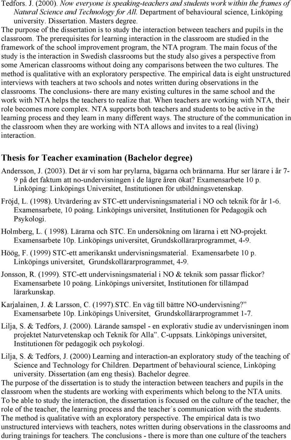 The prerequisites for learning interaction in the classroom are studied in the framework of the school improvement program, the NTA program.