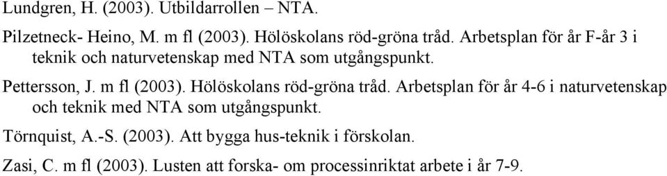 Hölöskolans röd-gröna tråd. Arbetsplan för år 4-6 i naturvetenskap och teknik med NTA som utgångspunkt.