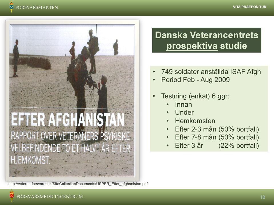 (50% bortfall) Efter 7-8 mån (50% bortfall) Efter 3 år (22% bortfall) http://veteran.forsvaret.