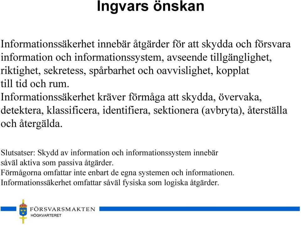 Informationssäkerhet kräver förmåga att skydda, övervaka, detektera, klassificera, identifiera, sektionera (avbryta), återställa och återgälda.