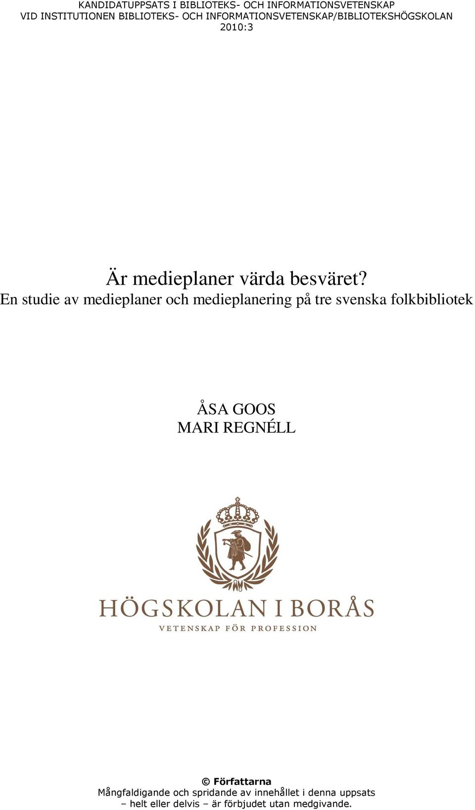 En studie av medieplaner och medieplanering på tre svenska folkbibliotek ÅSA GOOS MARI REGNÉLL