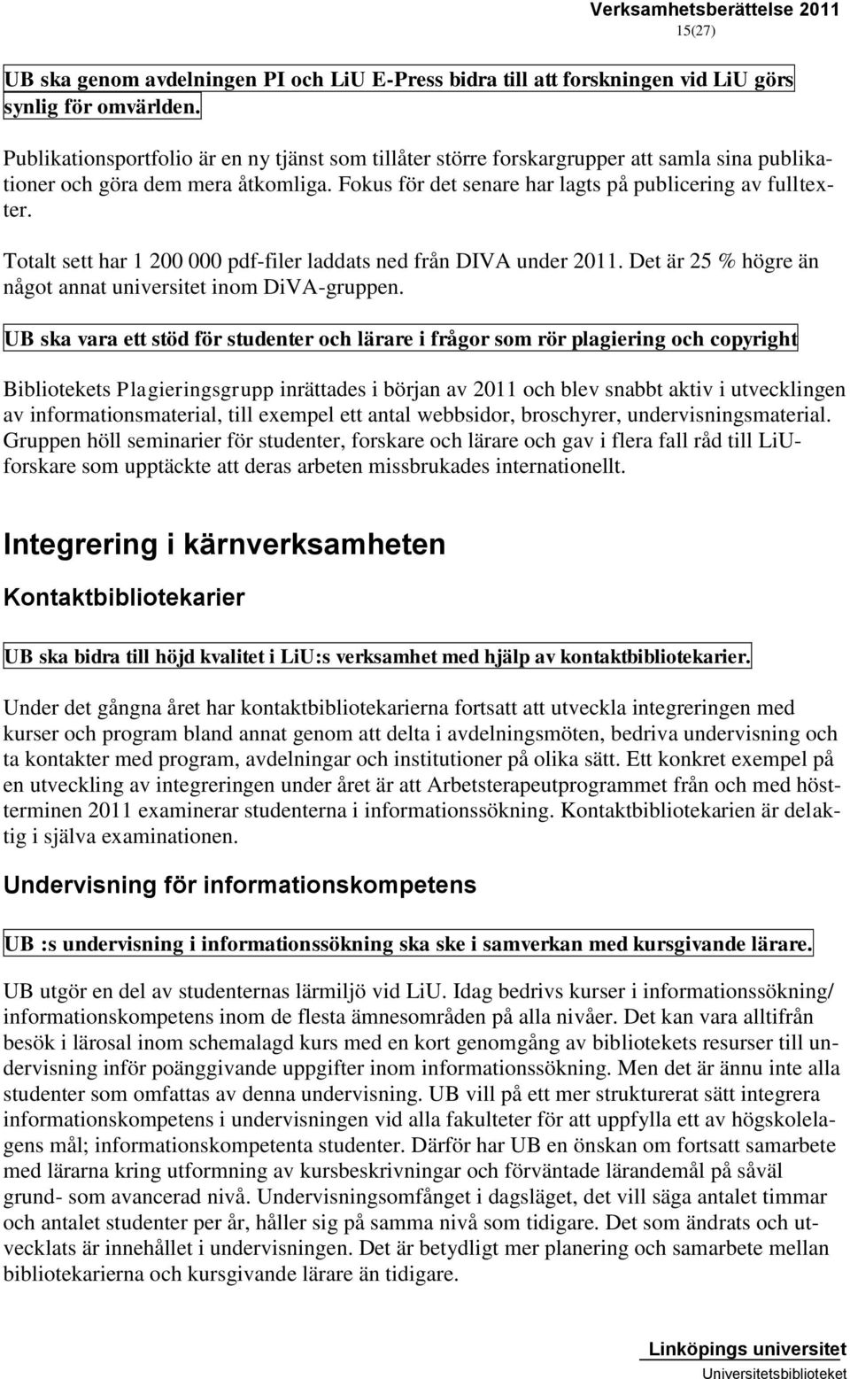 Totalt sett har 1 200 000 pdf-filer laddats ned från DIVA under 2011. Det är 25 % högre än något annat universitet inom DiVA-gruppen.