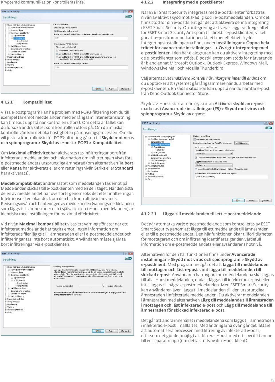 Om det finns stöd för din e-postklient går det att aktivera denna integrering i ESET Smart Security.