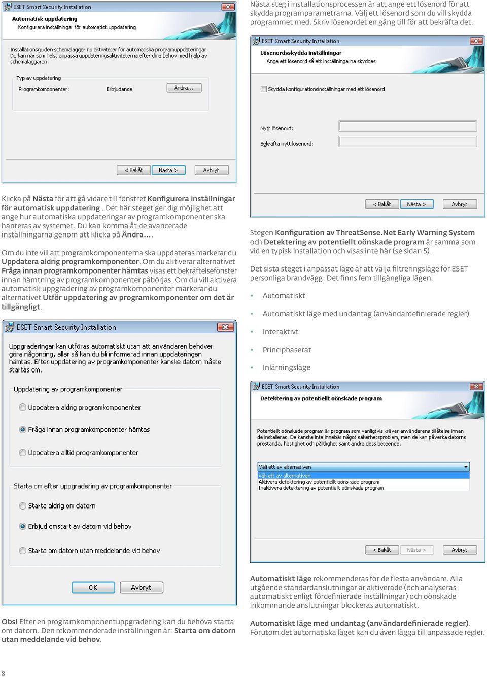 Det här steget ger dig möjlighet att ange hur automatiska uppdateringar av programkomponenter ska hanteras av systemet. Du kan komma åt de avancerade inställningarna genom att klicka på Ändra.