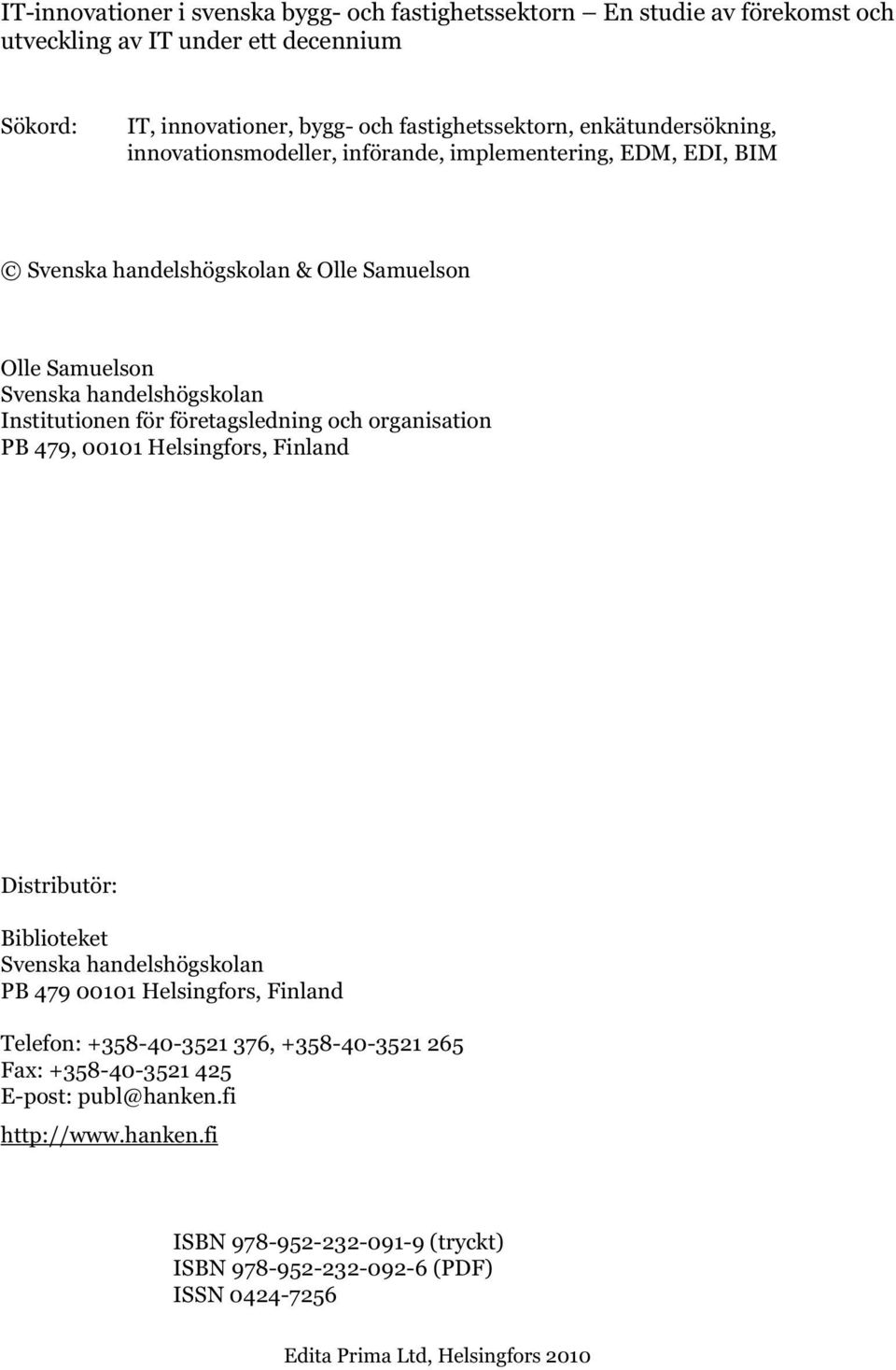 företagsledning och organisation PB 479, 00101 Helsingfors, Finland Distributör: Biblioteket Svenska handelshögskolan PB 479 00101 Helsingfors, Finland Telefon: +358-40-3521 376,