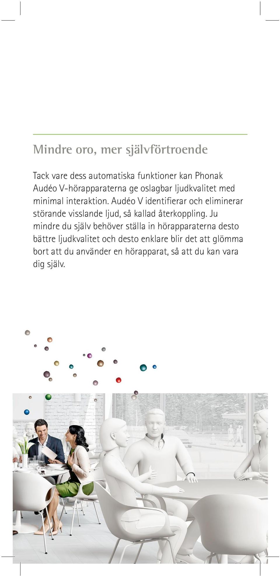 Audéo V identifierar och eliminerar störande visslande ljud, så kallad återkoppling.