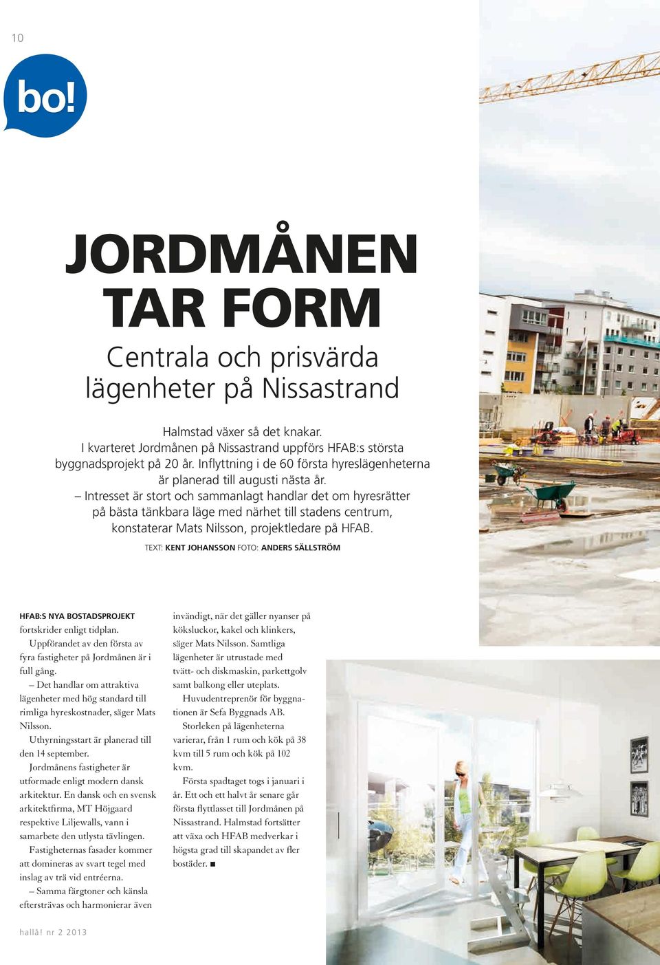 Intresset är stort och sammanlagt handlar det om hyresrätter på bästa tänkbara läge med närhet till stadens centrum, konstaterar Mats Nilsson, projektledare på HFAB.