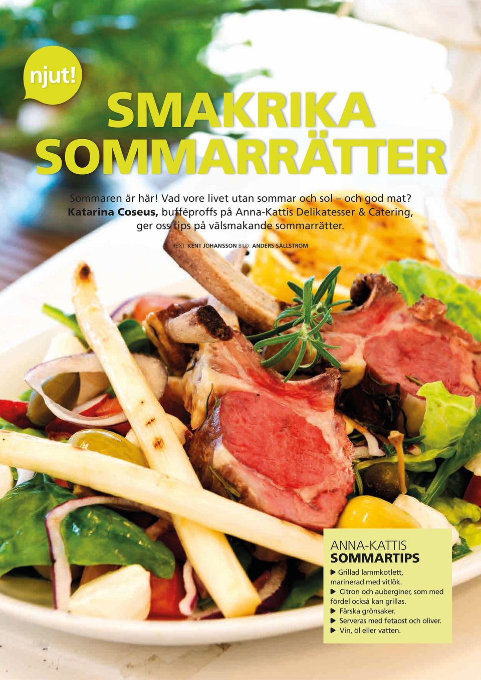 TEXT: KENT JOHANSSON BILD: ANDERS SÄLLSTRÖM ANNA-KATTIS SOMMARTIPS, Grillad lammkotlett, marinerad med vitlök.