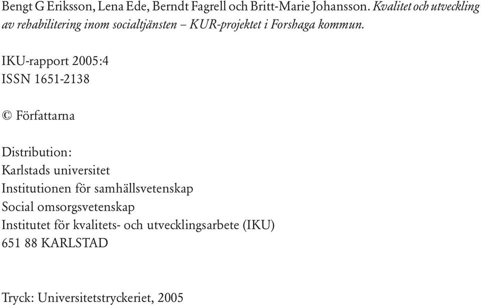 IKU-rapport 2005:4 ISSN 1651-2138 Författarna Distribution: Karlstads universitet Institutionen för