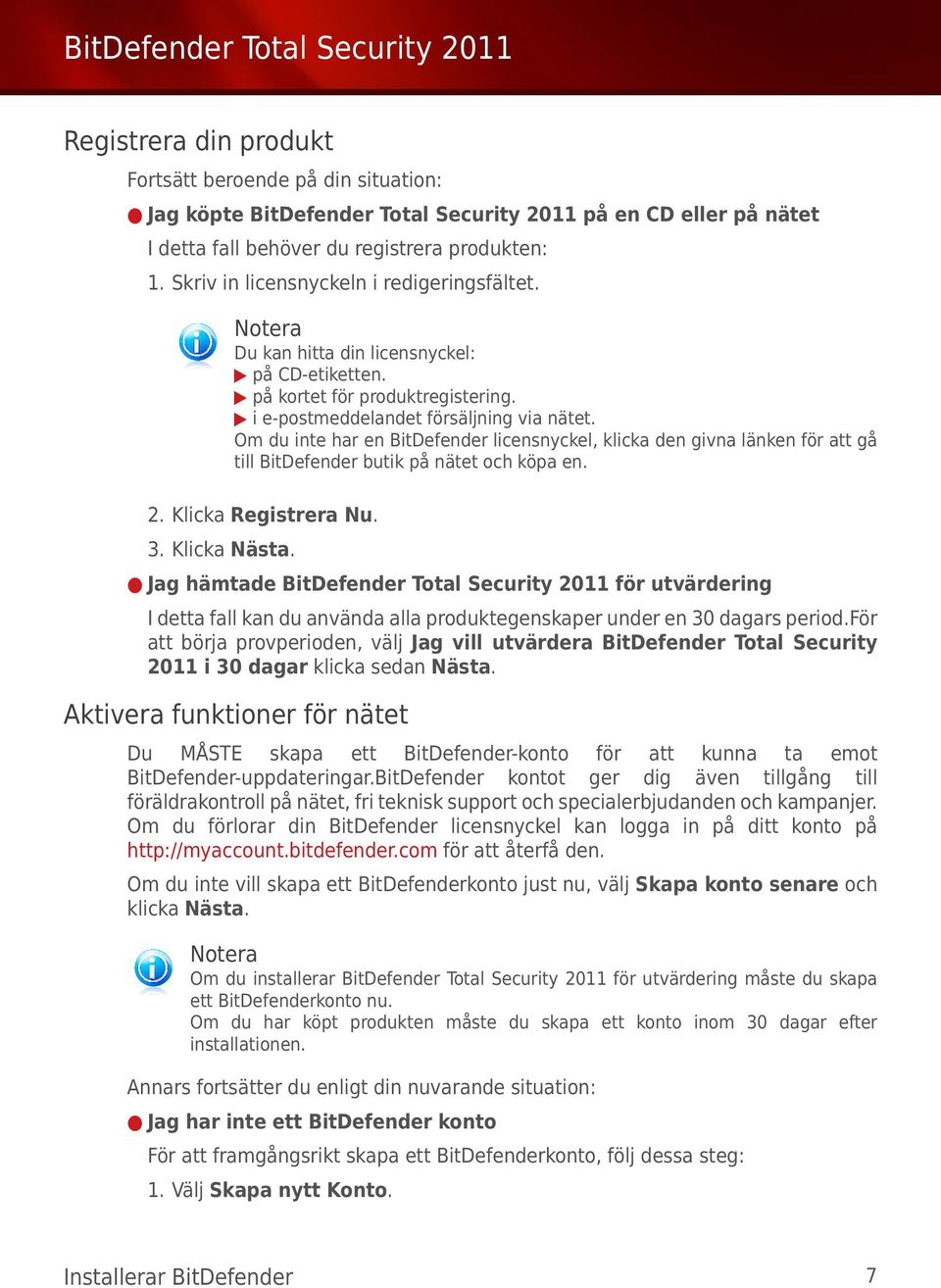 Om du inte har en BitDefender licensnyckel, klicka den givna länken för att gå till BitDefender butik på nätet och köpa en. 2. Klicka Registrera Nu. 3. Klicka Nästa.