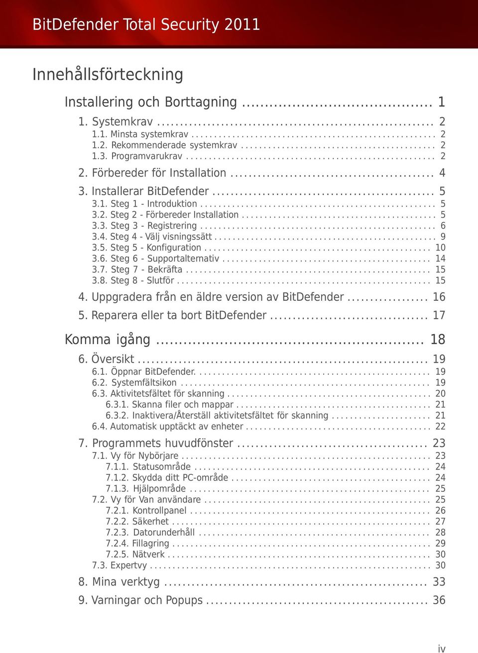 .......................................... 5 3.3. Steg 3 - Registrering.................................................... 6 3.4. Steg 4 - Välj visningssätt................................................. 9 3.