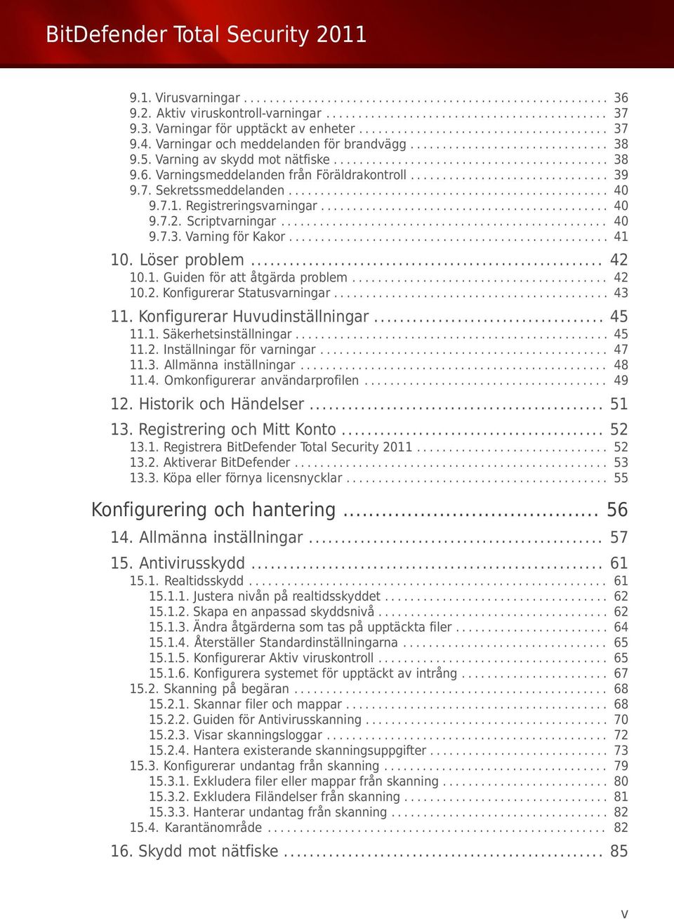 Varningsmeddelanden från Föräldrakontroll............................... 39 9.7. Sekretssmeddelanden.................................................. 40 9.7.1. Registreringsvarningar............................................. 40 9.7.2.