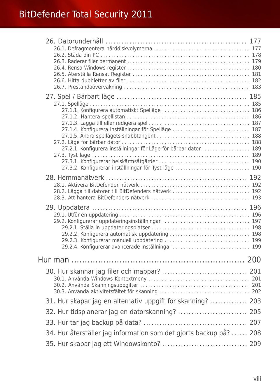 6. Hitta dubbletter av filer.............................................. 182 26.7. Prestandaövervakning............................................... 183 27. Spel / Bärbart läge... 185 27.1. Spelläge.