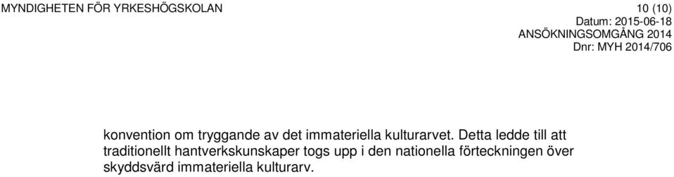 Detta ledde till att traditionellt hantverkskunskaper