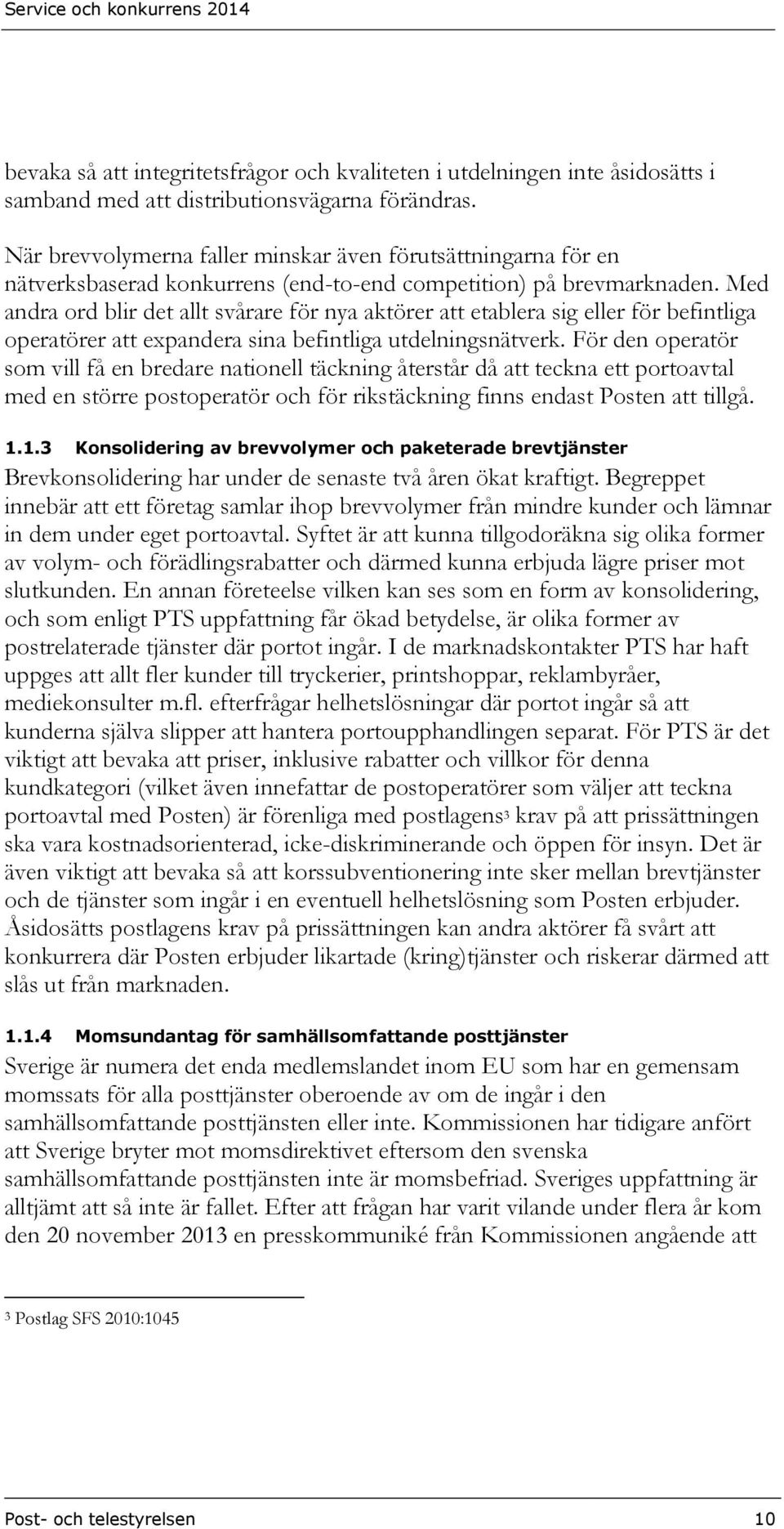 Med andra ord blir det allt svårare för nya aktörer att etablera sig eller för befintliga operatörer att expandera sina befintliga utdelningsnätverk.