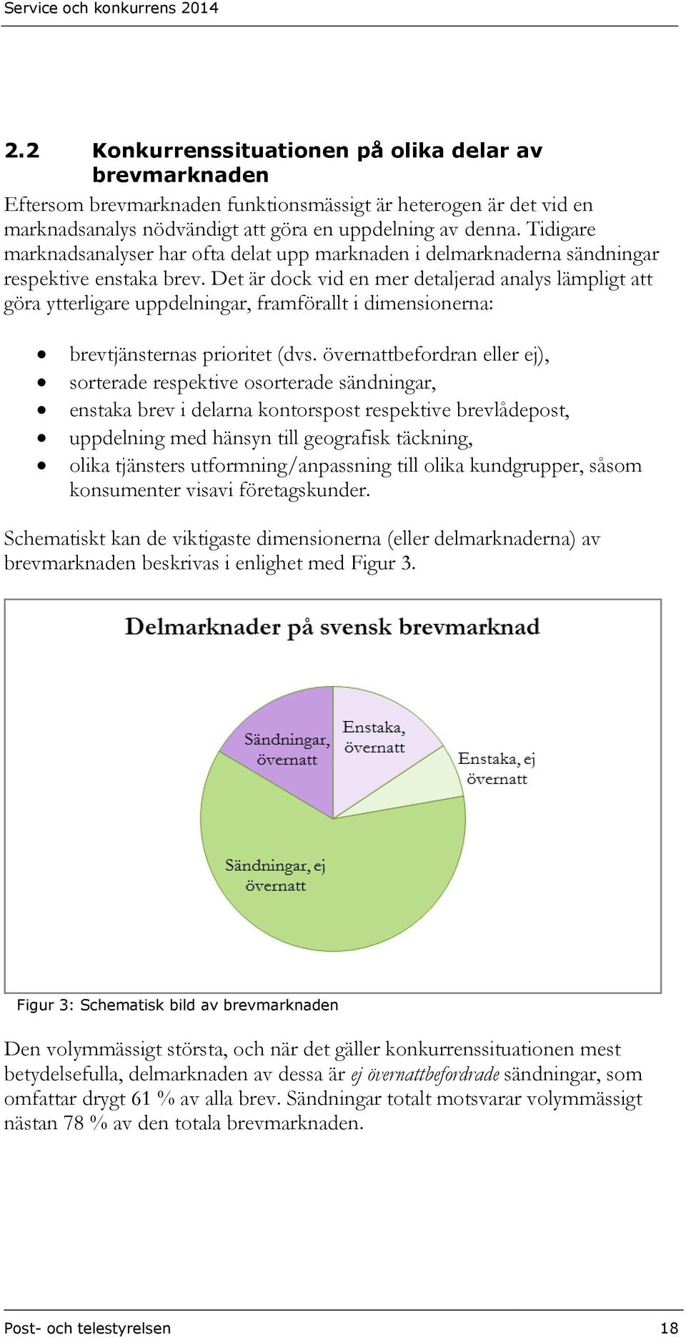 Det är dock vid en mer detaljerad analys lämpligt att göra ytterligare uppdelningar, framförallt i dimensionerna: brevtjänsternas prioritet (dvs.