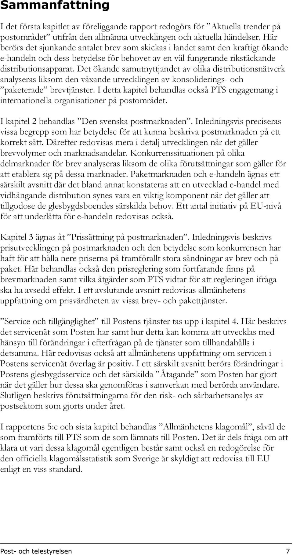 Det ökande samutnyttjandet av olika distributionsnätverk analyseras liksom den växande utvecklingen av konsoliderings- och paketerade brevtjänster.