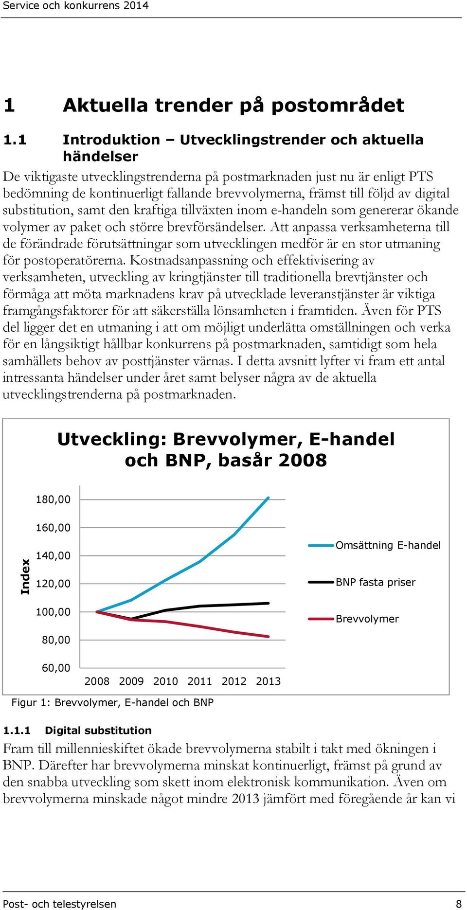 av digital substitution, samt den kraftiga tillväxten inom e-handeln som genererar ökande volymer av paket och större brevförsändelser.