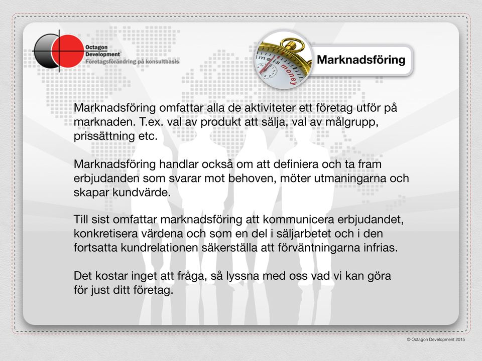 Marknadsföring handlar också om att definiera och ta fram erbjudanden som svarar mot behoven, möter utmaningarna och skapar kundvärde.