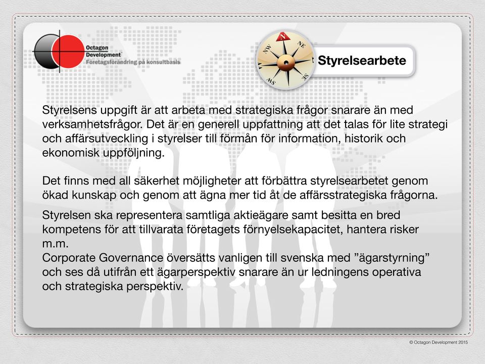 Det finns med all säkerhet möjligheter att förbättra styrelsearbetet genom ökad kunskap och genom att ägna mer tid åt de affärsstrategiska frågorna.