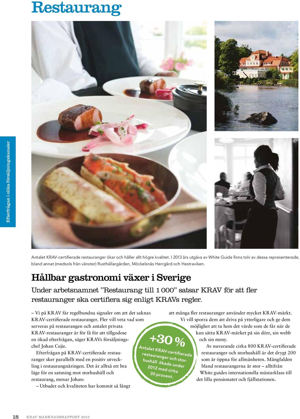 Hållbar gastronomi växer i Sverige Under arbetsnamnet Restaurang till 1 000 satsar KRAV för att fler restauranger ska certifiera sig enligt KRAVs regler.