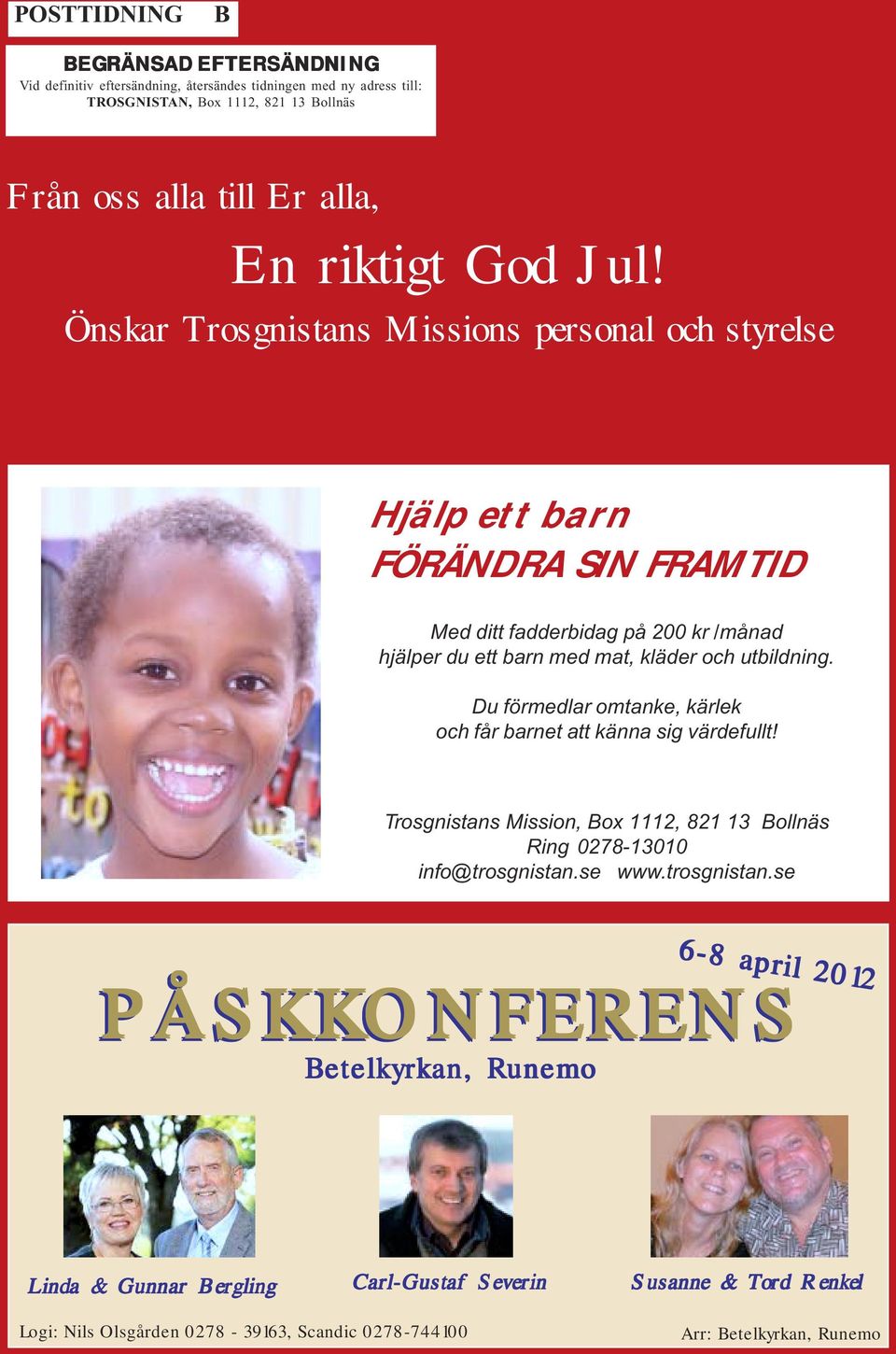 Du förmedlar omtanke, kärlek och får barnet att känna sig värdefullt! Trosgnistans Mission, Box 1112, 821 13 Bollnäs Ring 0278-13010 info@trosgnistan.