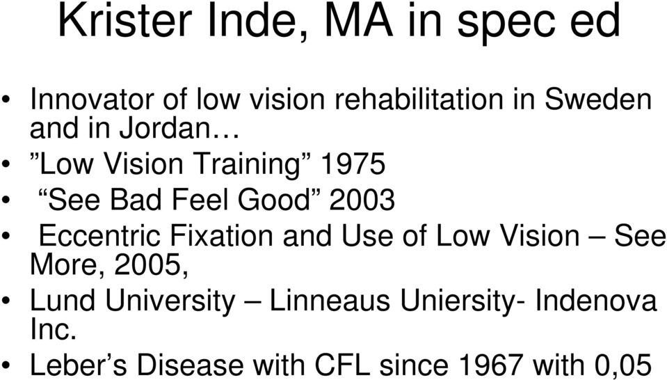 Eccentric Fixation and Use of Low Vision See More, 2005, Lund University
