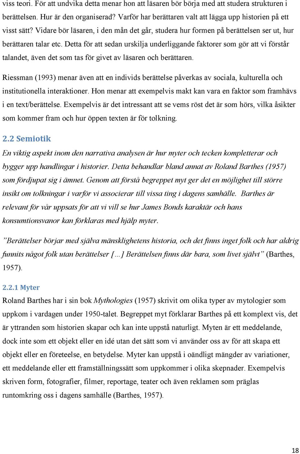 Detta för att sedan urskilja underliggande faktorer som gör att vi förstår talandet, även det som tas för givet av läsaren och berättaren.