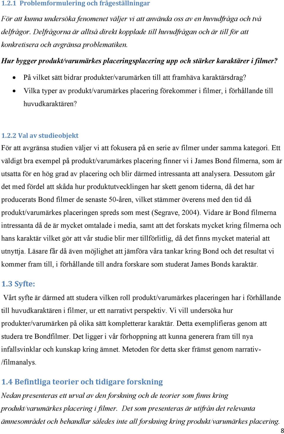 Hur bygger produkt/varumärkes placeringsplacering upp och stärker karaktärer i filmer? På vilket sätt bidrar produkter/varumärken till att framhäva karaktärsdrag?