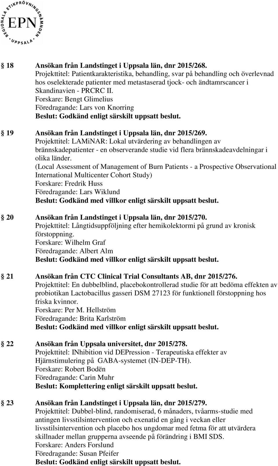 Forskare: Bengt Glimelius 19 Ansökan från Landstinget i Uppsala län, dnr 2015/269.